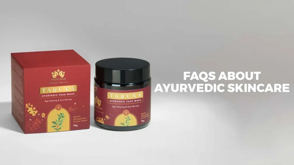 faqs about ayurvedic skincare.
